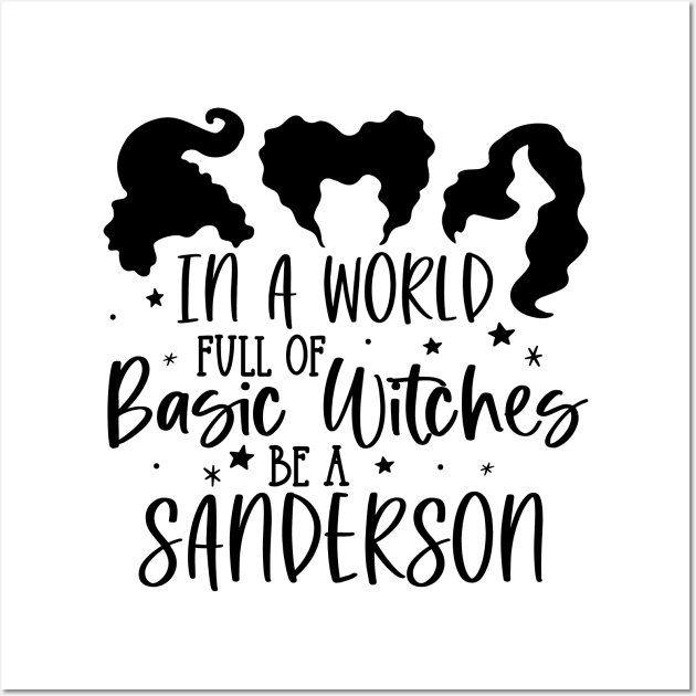 In A World Full of Basic Witches Be A Sanderson Wall Art by Matt's Wild Designs